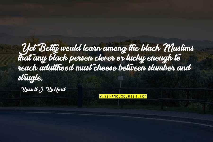Allen Carr Motivational Quotes By Russell J. Rickford: Yet Betty would learn among the black Muslims Allen Carr Motivational Quotes By Russell J. Rickford: Yet Betty would learn among the black Muslims