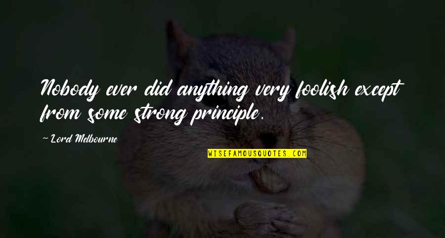 Allen Gamble Quotes By Lord Melbourne: Nobody ever did anything very foolish except from