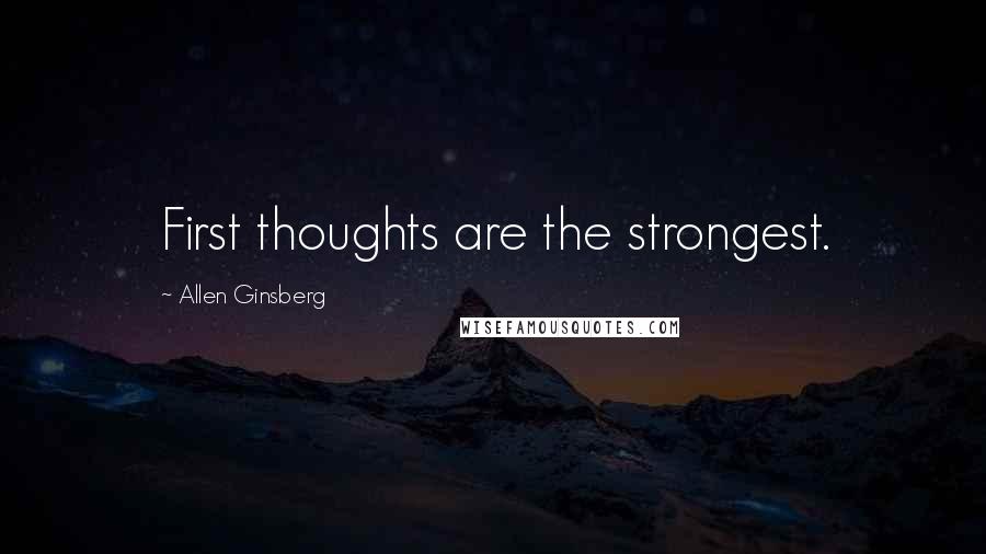 Allen Ginsberg quotes: First thoughts are the strongest.
