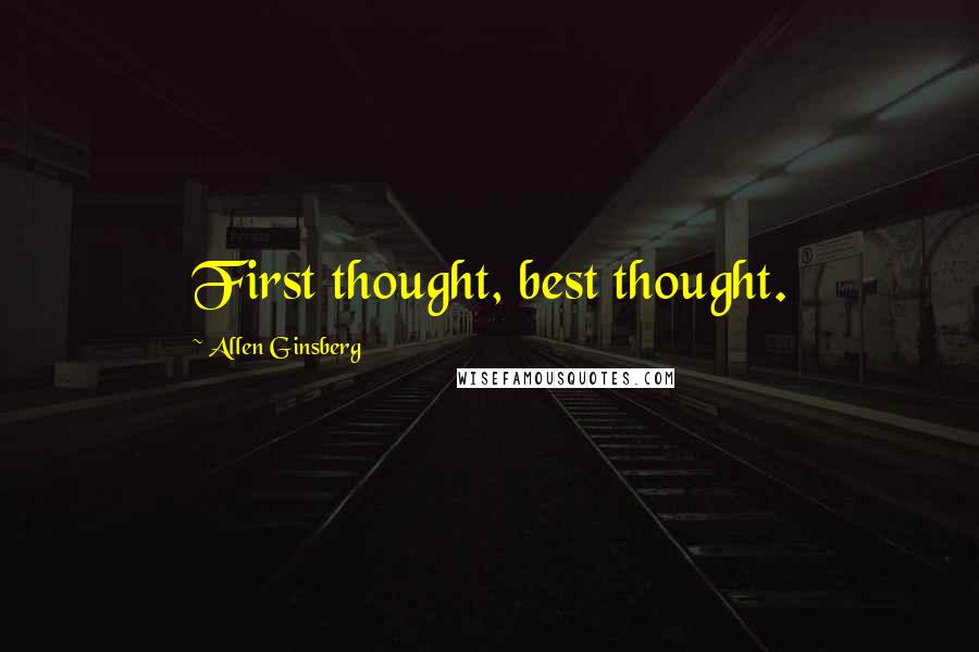 Allen Ginsberg quotes: First thought, best thought.