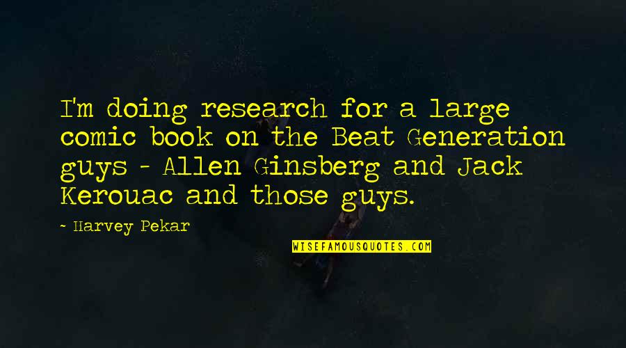 Allen Ginsberg Quotes By Harvey Pekar: I'm doing research for a large comic book