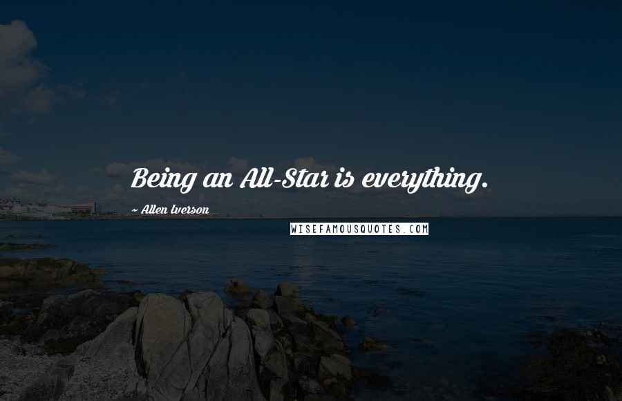 Allen Iverson quotes: Being an All-Star is everything.