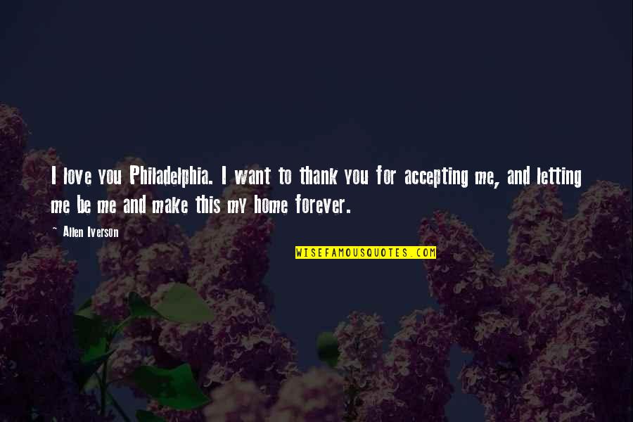 Allen Iverson Quotes By Allen Iverson: I love you Philadelphia. I want to thank