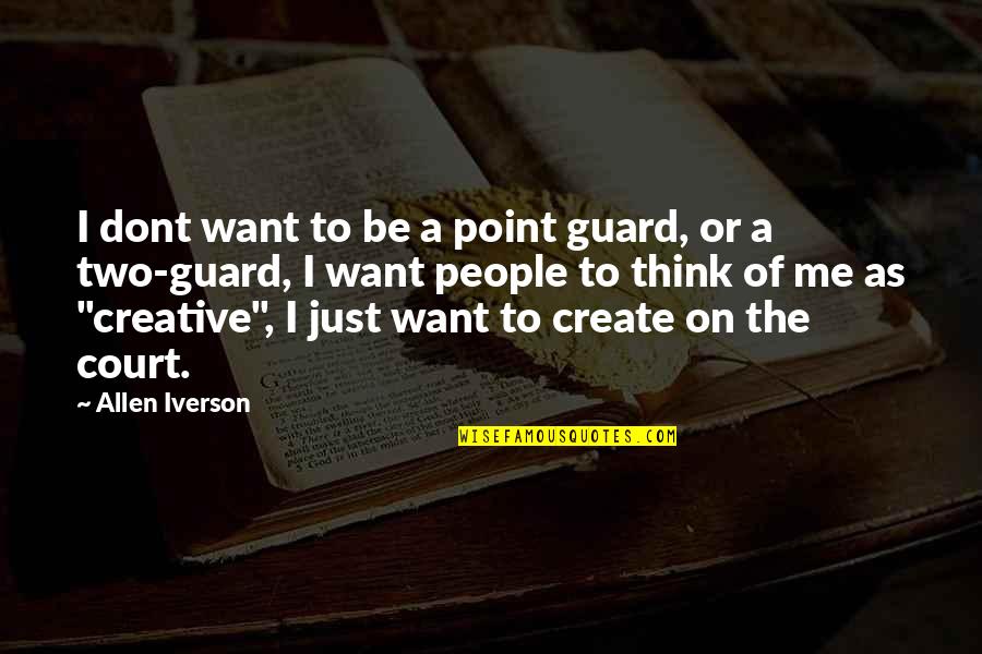 Allen Iverson Quotes By Allen Iverson: I dont want to be a point guard,