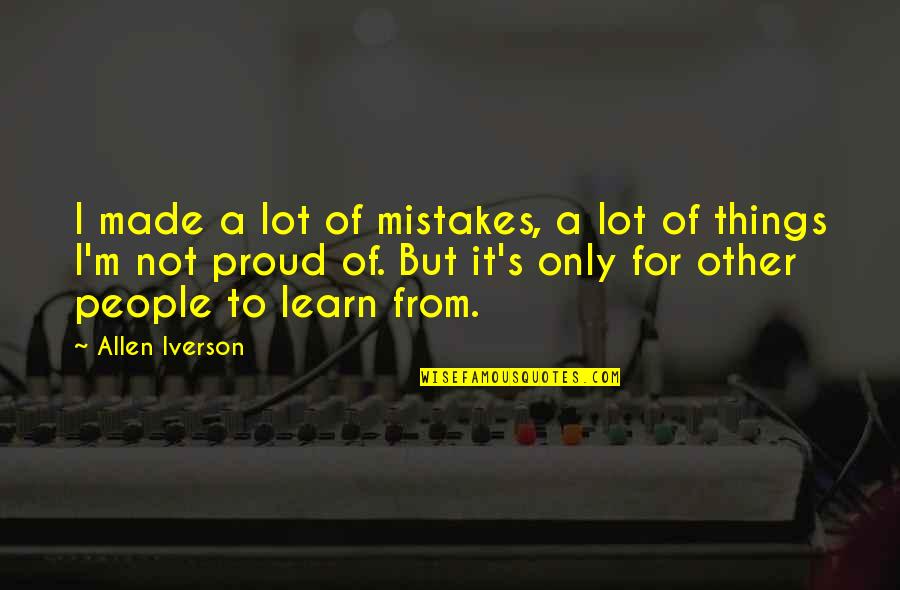 Allen Iverson Quotes By Allen Iverson: I made a lot of mistakes, a lot