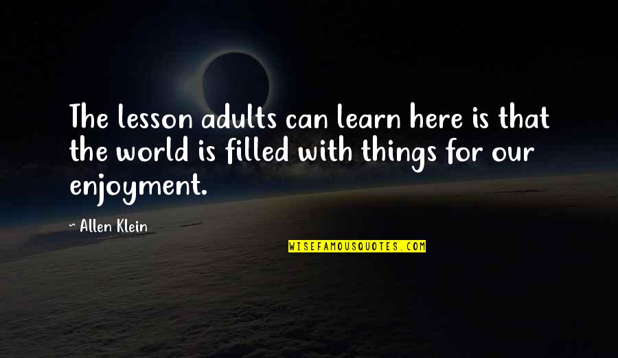 Allen Klein Quotes By Allen Klein: The lesson adults can learn here is that