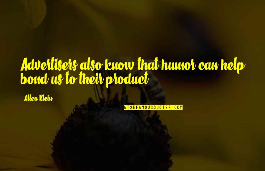 Allen Klein Quotes By Allen Klein: Advertisers also know that humor can help bond