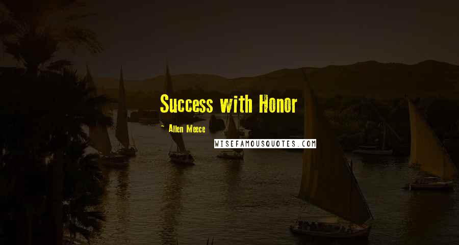 Allen Meece quotes: Success with Honor