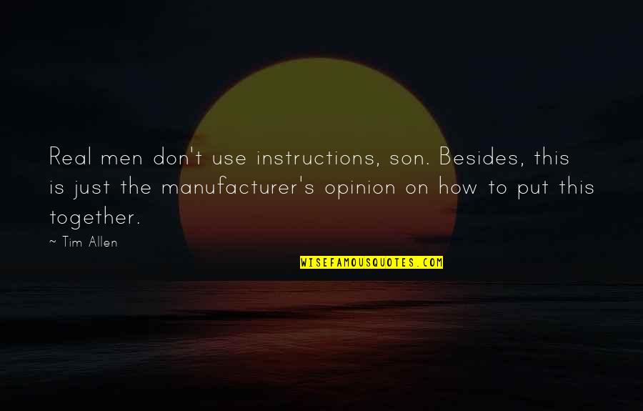Allen O'neil Quotes By Tim Allen: Real men don't use instructions, son. Besides, this