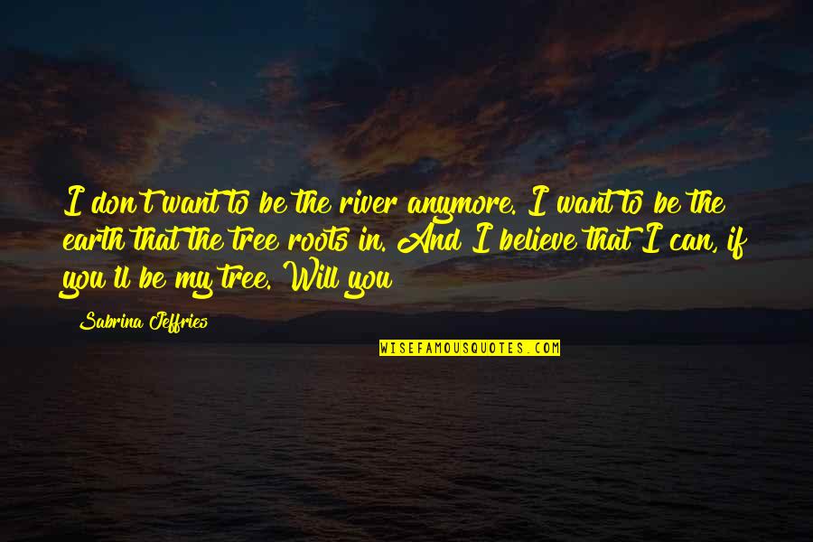 Allen Park Quotes By Sabrina Jeffries: I don't want to be the river anymore.