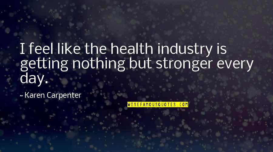 Allen Saunders Quotes By Karen Carpenter: I feel like the health industry is getting