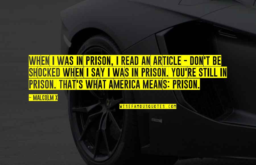 Allen Song Quotes By Malcolm X: When I was in prison, I read an