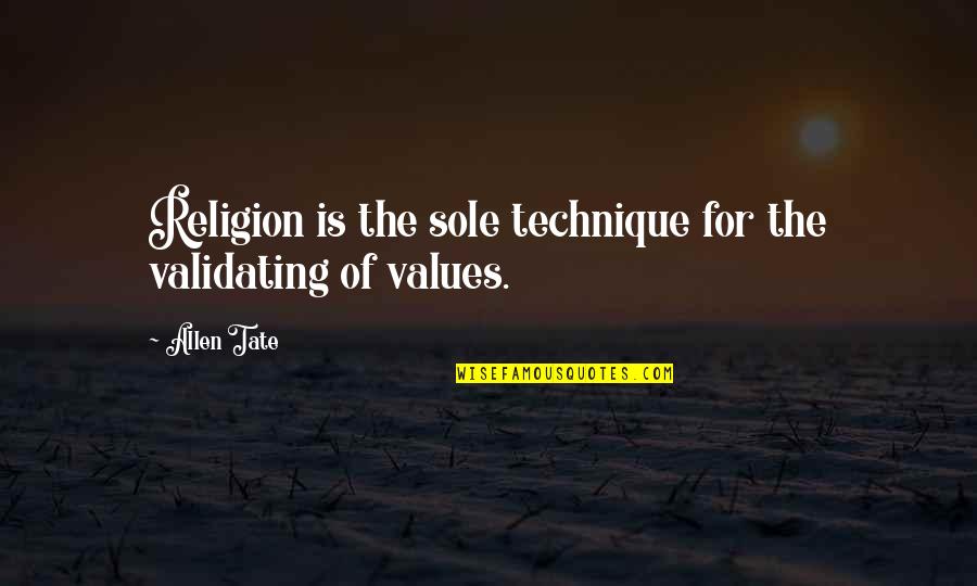 Allen Tate Quotes By Allen Tate: Religion is the sole technique for the validating