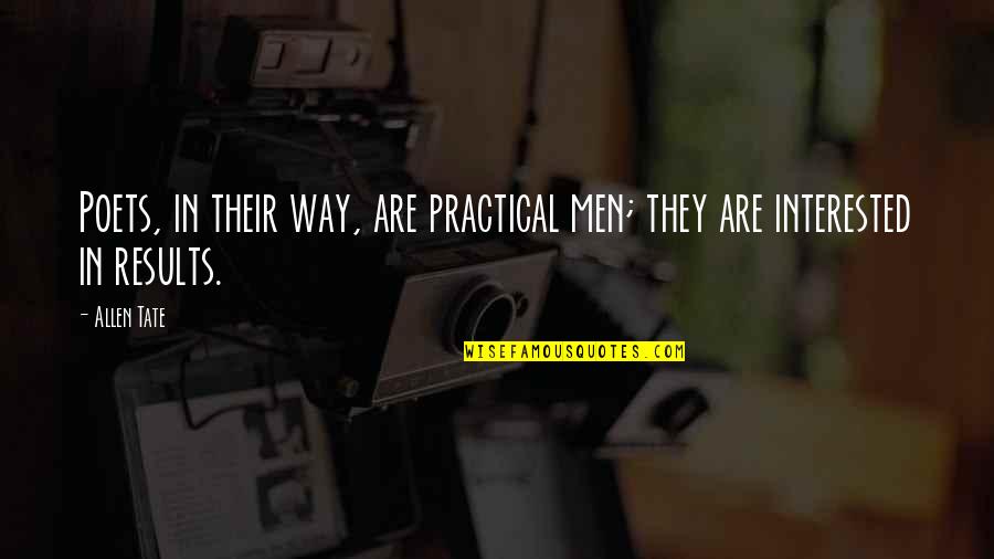 Allen Tate Quotes By Allen Tate: Poets, in their way, are practical men; they