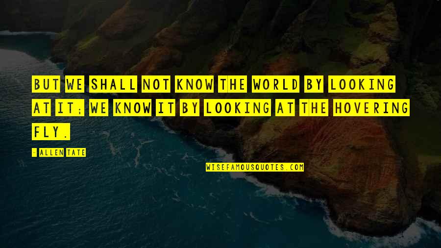 Allen Tate Quotes By Allen Tate: But we shall not know the world by
