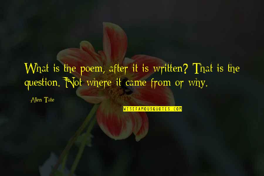 Allen Tate Quotes By Allen Tate: What is the poem, after it is written?