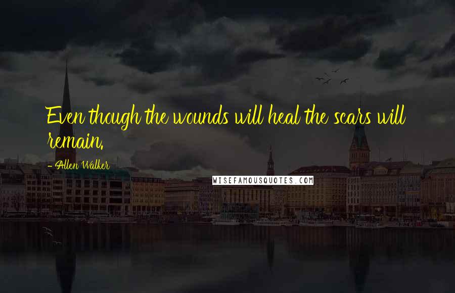 Allen Walker quotes: Even though the wounds will heal the scars will remain.