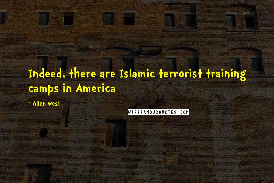 Allen West quotes: Indeed, there are Islamic terrorist training camps in America
