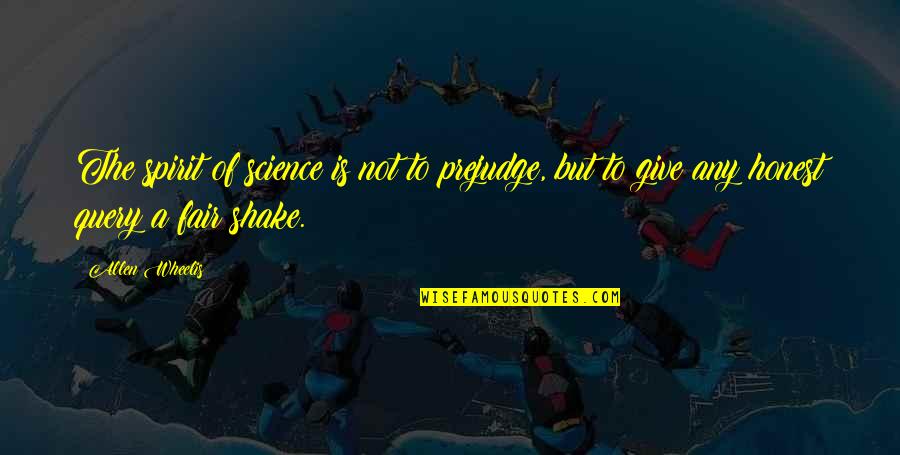 Allen Wheelis Quotes By Allen Wheelis: The spirit of science is not to prejudge, Allen Wheelis Quotes By Allen Wheelis: The spirit of science is not to prejudge,