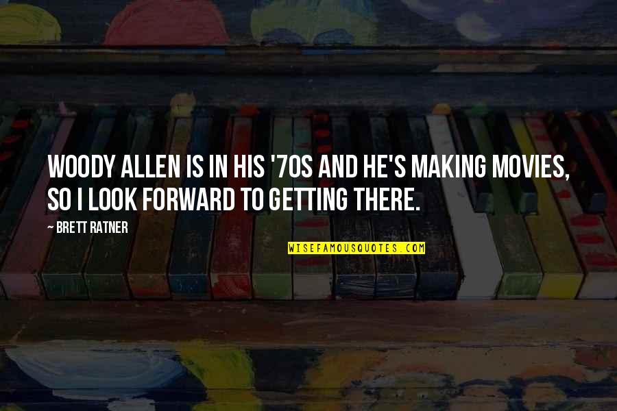 Allen Woody Quotes By Brett Ratner: Woody Allen is in his '70s and he's