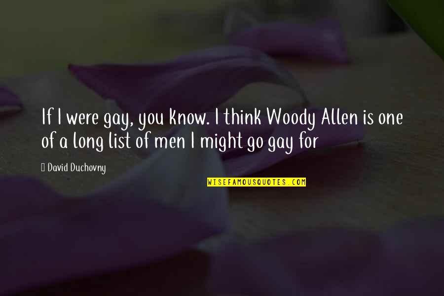 Allen Woody Quotes By David Duchovny: If I were gay, you know. I think