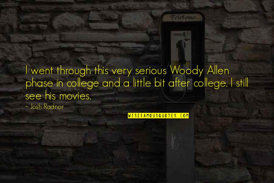Allen Woody Quotes By Josh Radnor: I went through this very serious Woody Allen