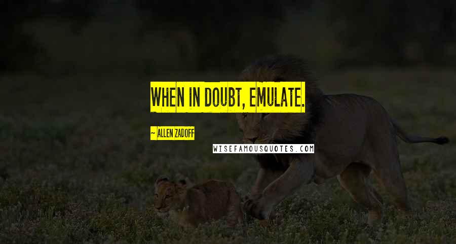 Allen Zadoff quotes: When in doubt, emulate.