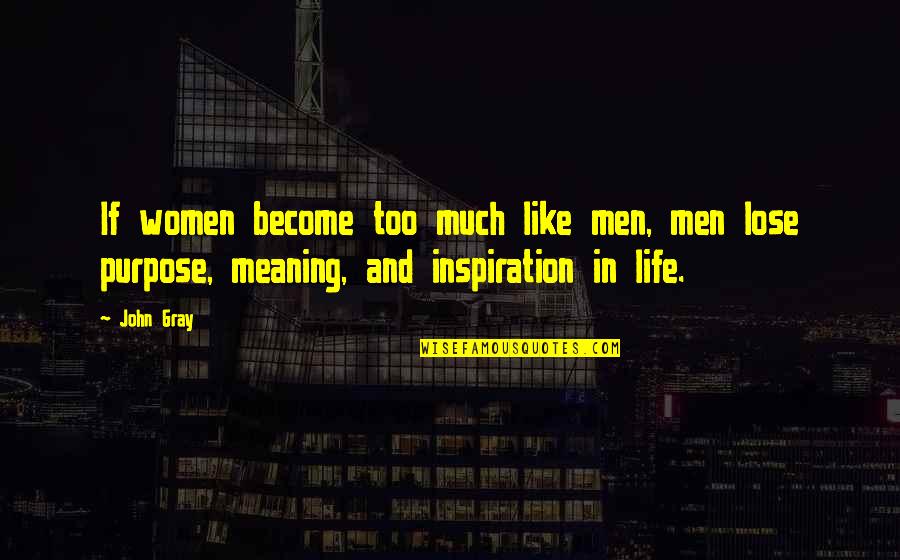 Allenbaugh William Quotes By John Gray: If women become too much like men, men