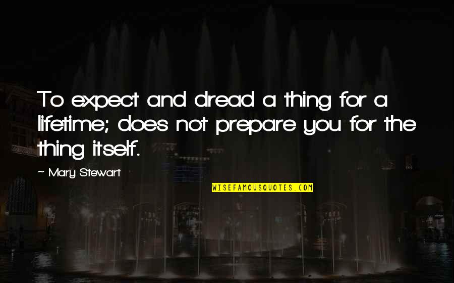 Allenbaugh William Quotes By Mary Stewart: To expect and dread a thing for a