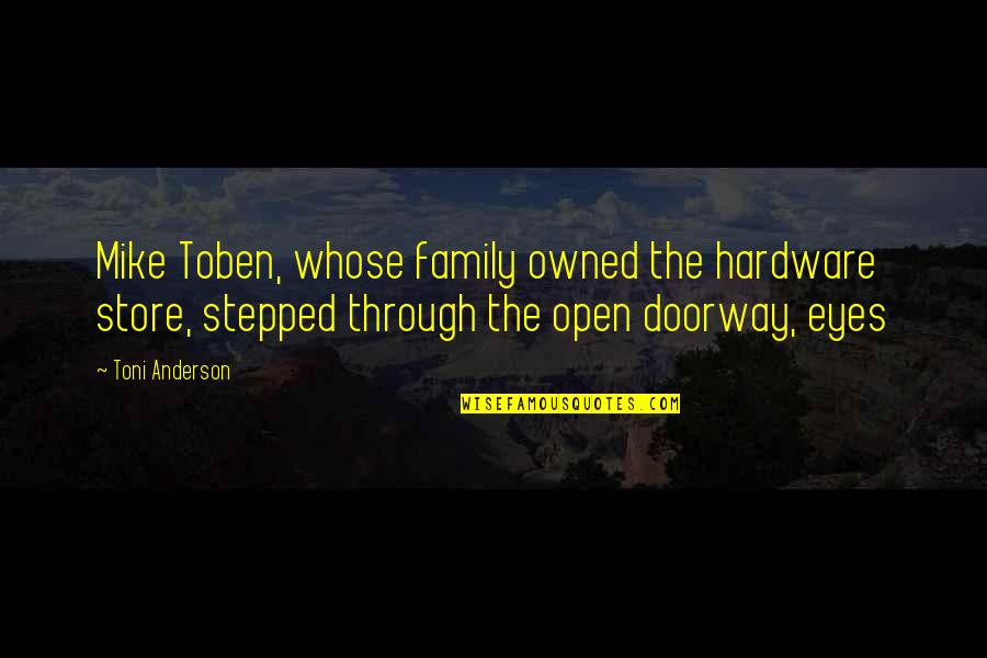 Allenbrand Quotes By Toni Anderson: Mike Toben, whose family owned the hardware store, Allenbrand Quotes By Toni Anderson: Mike Toben, whose family owned the hardware store,