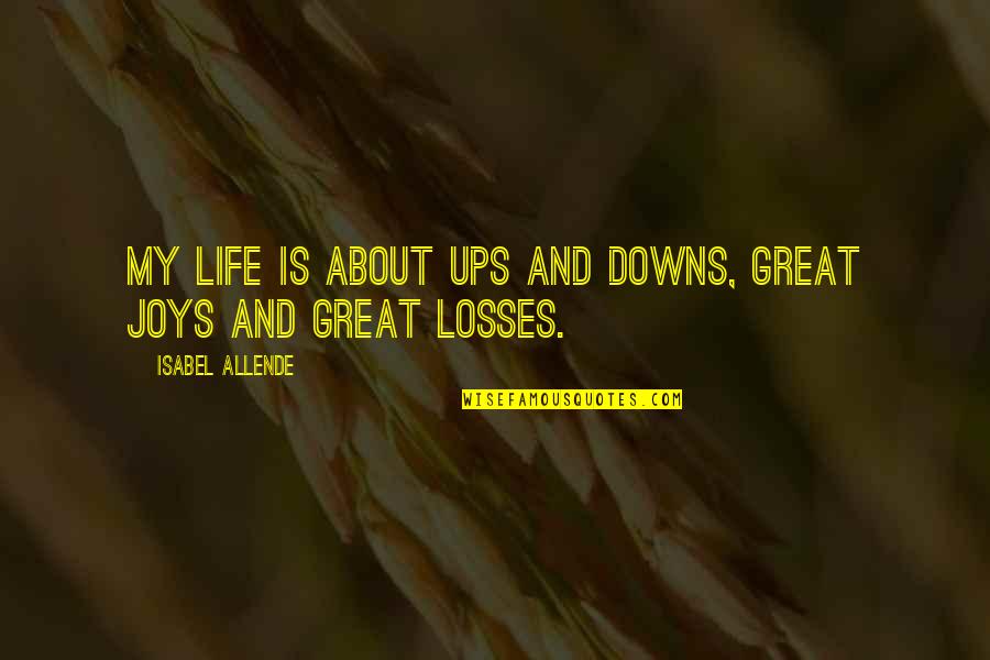 Allende Isabel Quotes By Isabel Allende: My life is about ups and downs, great