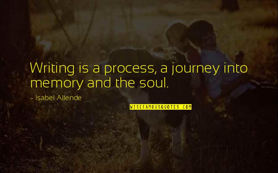 Allende Isabel Quotes By Isabel Allende: Writing is a process, a journey into memory