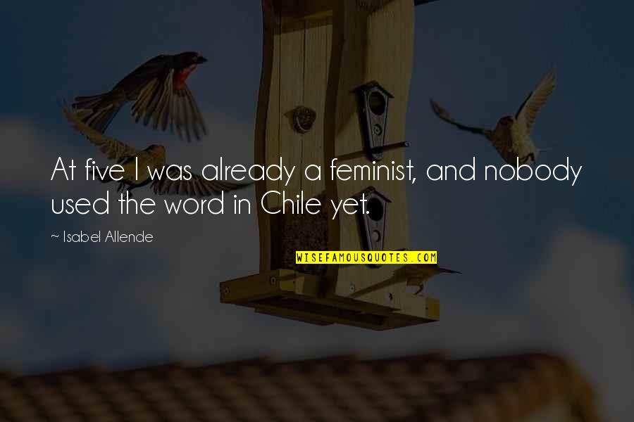 Allende Isabel Quotes By Isabel Allende: At five I was already a feminist, and