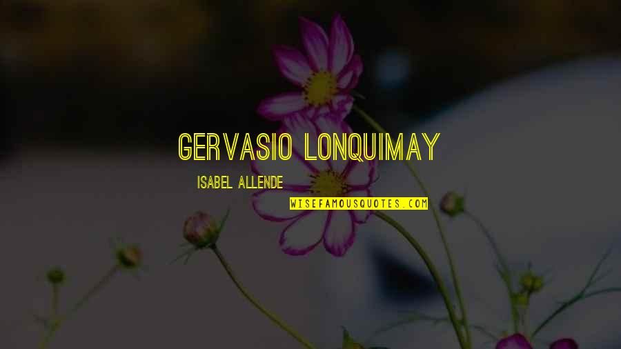 Allende Isabel Quotes By Isabel Allende: Gervasio Lonquimay