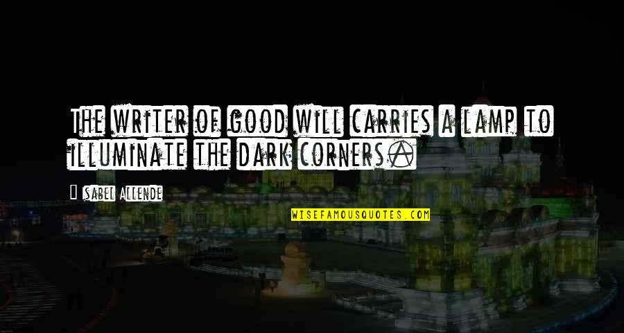 Allende Isabel Quotes By Isabel Allende: The writer of good will carries a lamp