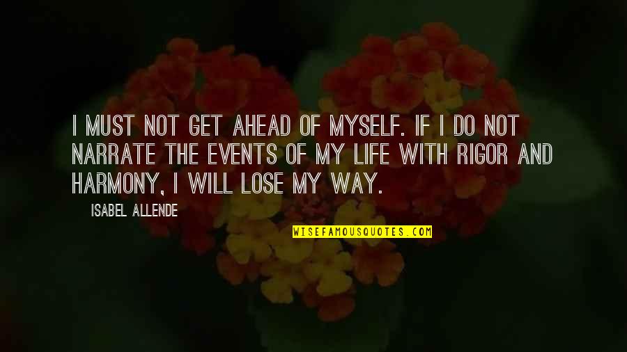 Allende Isabel Quotes By Isabel Allende: I must not get ahead of myself. If