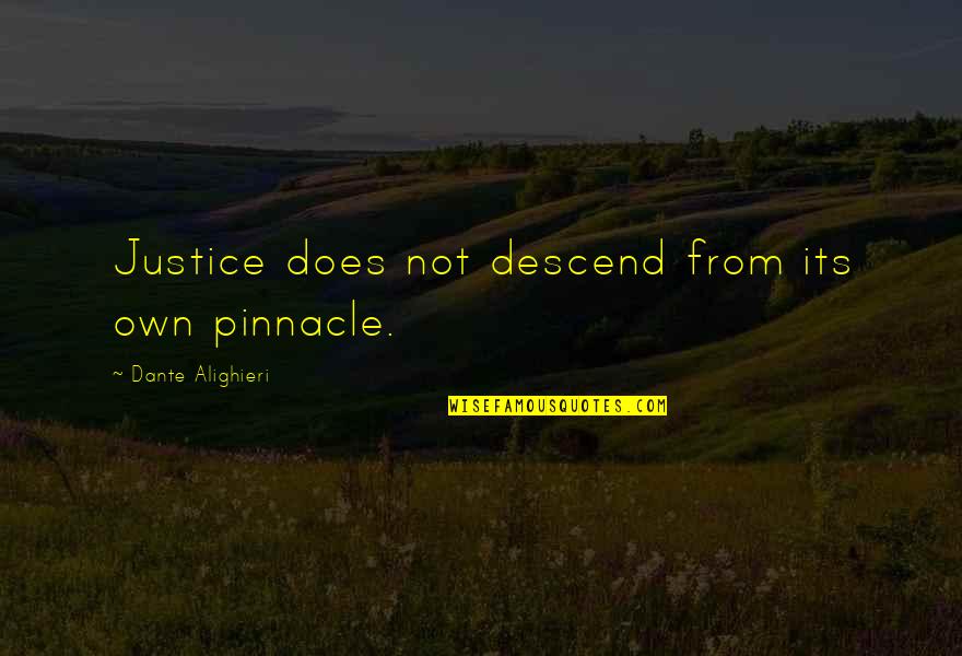 Allender Girl Quotes By Dante Alighieri: Justice does not descend from its own pinnacle.