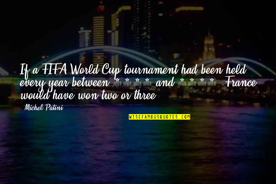 Allene Jeanne Quotes By Michel Patini: If a FIFA World Cup tournament had been