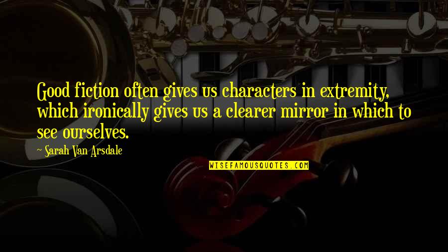 Allene Jeanne Quotes By Sarah Van Arsdale: Good fiction often gives us characters in extremity, Allene Jeanne Quotes By Sarah Van Arsdale: Good fiction often gives us characters in extremity,