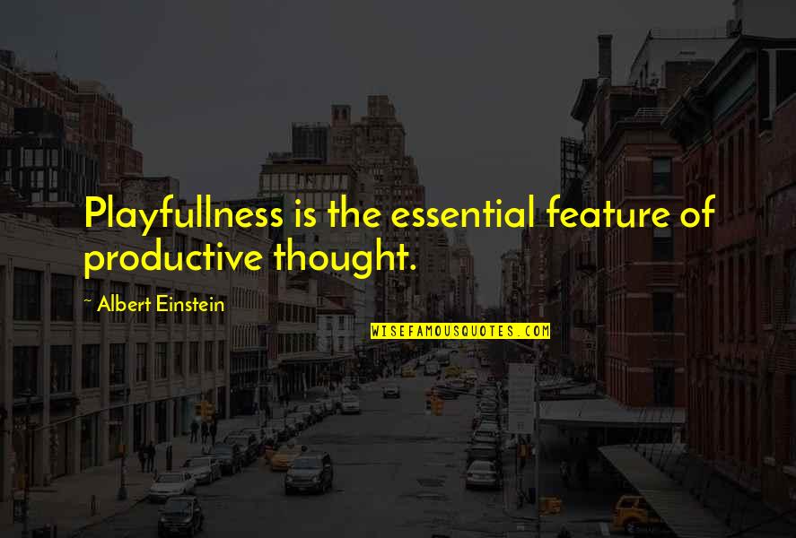 Allene Simmons Quotes By Albert Einstein: Playfullness is the essential feature of productive thought.
