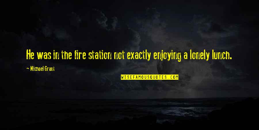 Allenspach Und Quotes By Michael Grant: He was in the fire station not exactly Allenspach Und Quotes By Michael Grant: He was in the fire station not exactly