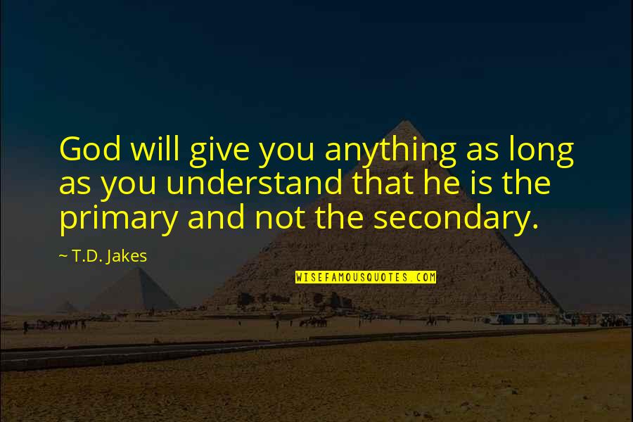 Allenspach Und Quotes By T.D. Jakes: God will give you anything as long as Allenspach Und Quotes By T.D. Jakes: God will give you anything as long as