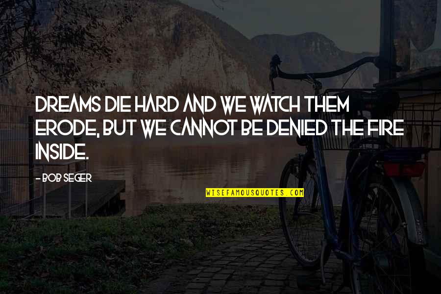 Allentare Definizione Quotes By Bob Seger: Dreams die hard and we watch them erode,