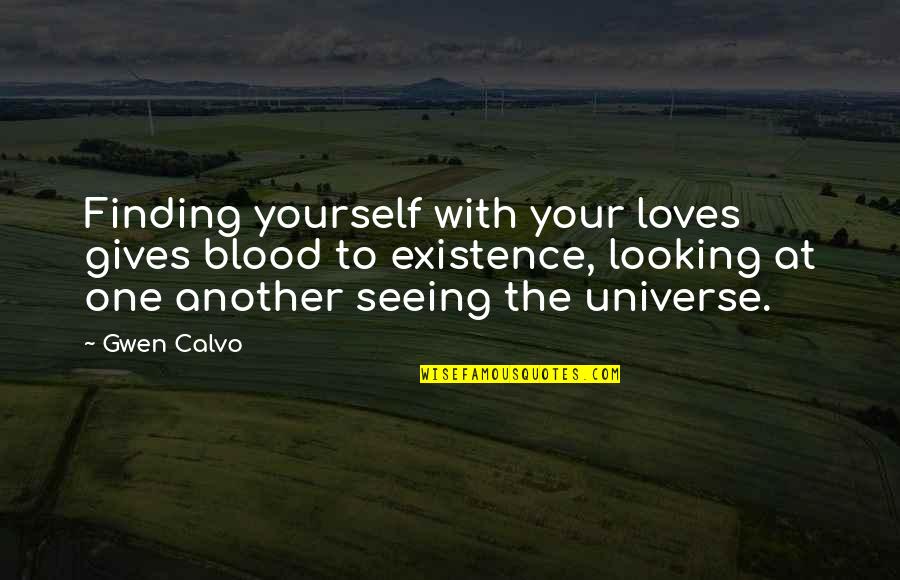 Allentown Quotes By Gwen Calvo: Finding yourself with your loves gives blood to