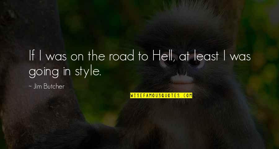 Alleory Quotes By Jim Butcher: If I was on the road to Hell,