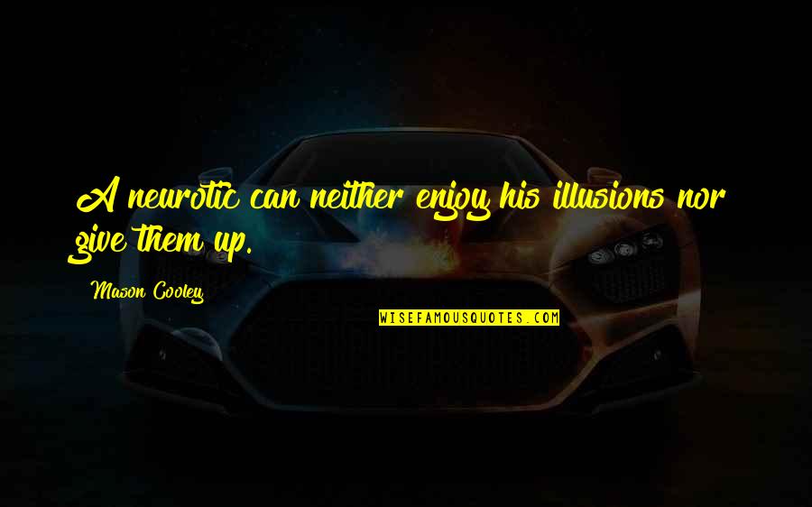 Alleras Quotes By Mason Cooley: A neurotic can neither enjoy his illusions nor Alleras Quotes By Mason Cooley: A neurotic can neither enjoy his illusions nor