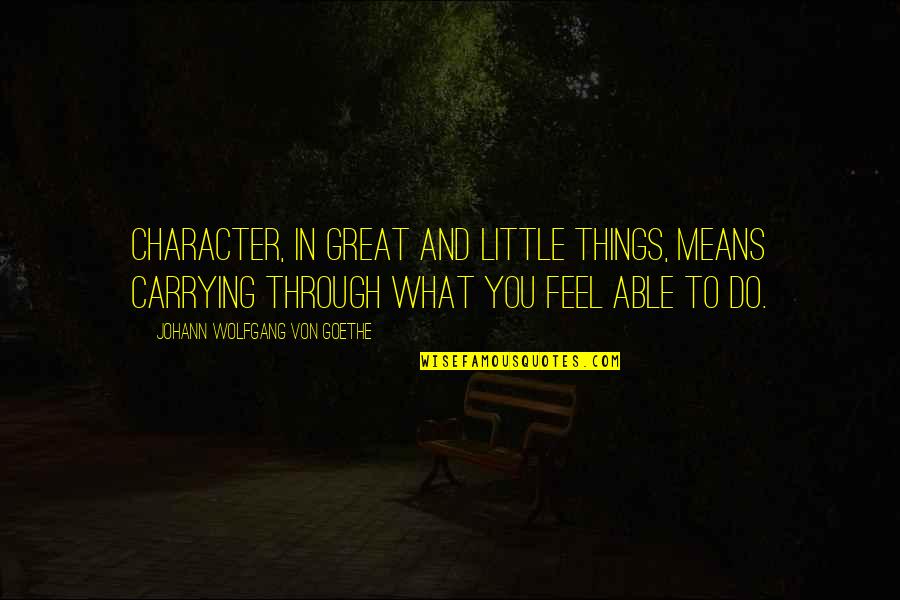Allerberger Sniper Quotes By Johann Wolfgang Von Goethe: Character, in great and little things, means carrying Allerberger Sniper Quotes By Johann Wolfgang Von Goethe: Character, in great and little things, means carrying