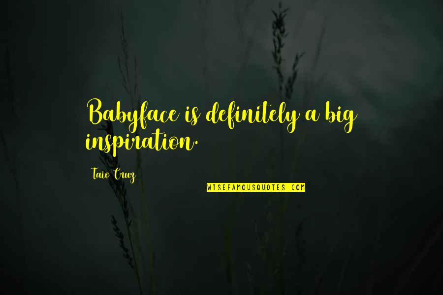 Allerberger Sniper Quotes By Taio Cruz: Babyface is definitely a big inspiration. Allerberger Sniper Quotes By Taio Cruz: Babyface is definitely a big inspiration.