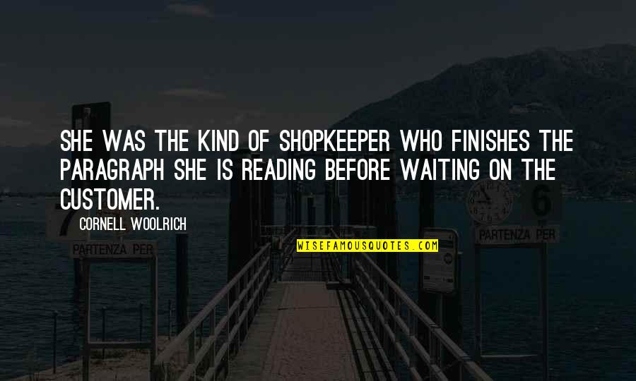 Allerbeste Vriendin Quotes By Cornell Woolrich: She was the kind of shopkeeper who finishes Allerbeste Vriendin Quotes By Cornell Woolrich: She was the kind of shopkeeper who finishes