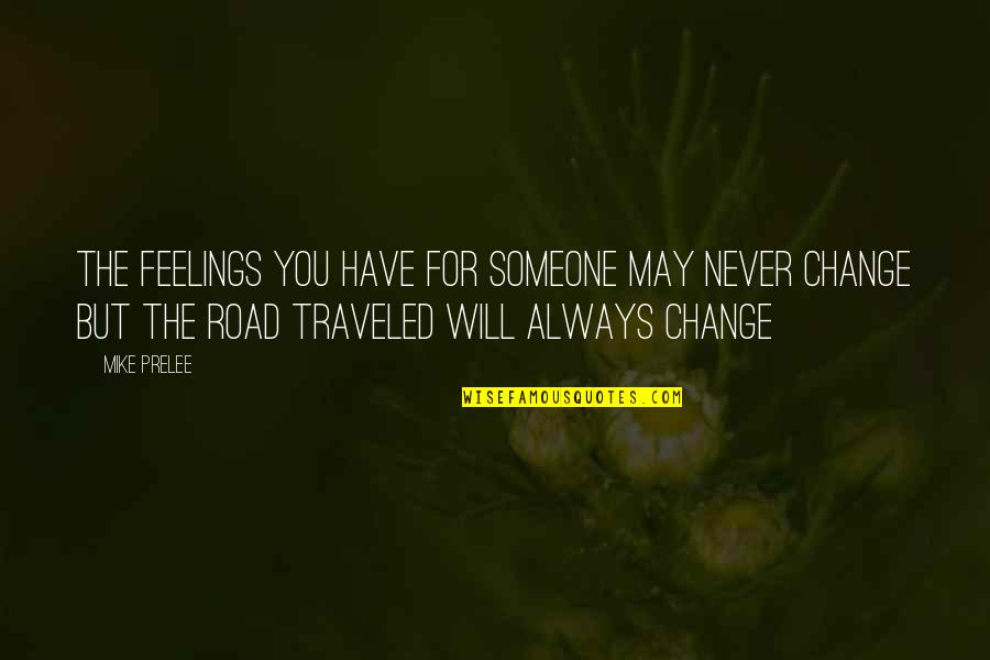 Allerbeste Vriendin Quotes By Mike Prelee: the feelings you have for someone may never Allerbeste Vriendin Quotes By Mike Prelee: the feelings you have for someone may never